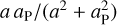 Mathematical equation: $a\,{a_{\rm{P}}}/\left( {{a^2} + a_{\rm{P}}^2} \right)$