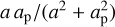 Mathematical equation: $a\,{a_p}/\left( {{a^2} + a_{\rm{p}}^2} \right)$