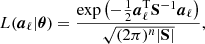 Mathematical equation: $$ \begin{aligned} L(\boldsymbol{a}_{\ell }|\boldsymbol{\theta }) = \frac{\exp \left(-\frac{1}{2}\boldsymbol{a}_{\ell }^{\mathrm{T}} \mathbf{S }^{-1}\boldsymbol{a}_{\ell }\right)}{\sqrt{(2 \pi )^{n}|\mathbf{S }|}}, \end{aligned} $$