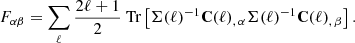 Mathematical equation: $$ \begin{aligned} F_{\alpha \beta }= \sum _{\ell }\frac{2\ell +1}{2} {\text{ Tr}} \left[\mathbf \Sigma (\ell )^{-1} \mathbf C (\ell )_{,\,\alpha } \mathbf \Sigma (\ell )^{-1} \mathbf C (\ell )_{,\,\beta }\right]. \end{aligned} $$
