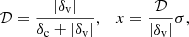 Mathematical equation: $$ \begin{aligned} \mathcal{D} =\frac{\left|\delta _{\mathrm{v}}\right|}{\delta _{\mathrm{c}}+\left|\delta _{\mathrm{v}}\right|}, \quad x=\frac{\mathcal{D} }{\left|\delta _{\mathrm{v}}\right|} \sigma , \end{aligned} $$