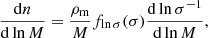 Mathematical equation: $$ \begin{aligned} \frac{\mathrm{d} n}{\mathrm{d} \ln M} = \frac{\rho _{\mathrm{m}}}{M} f_{\ln \sigma }(\sigma ) \frac{\mathrm{d} \ln \sigma ^{-1}}{\mathrm{d} \ln M}, \end{aligned} $$
