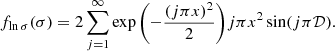 Mathematical equation: $$ \begin{aligned} f_{\ln \sigma }(\sigma )=2 \sum _{j=1}^{\infty } \exp {\left(-\frac{(j \pi x)^{2}}{2}\right)} j \pi x^{2} \sin (j \pi \mathcal{D} ). \end{aligned} $$