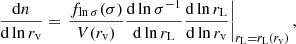Mathematical equation: $$ \begin{aligned} \frac{\mathrm{d} n}{\mathrm{d} \ln r_{\rm v}}=\left.\frac{f_{\ln \sigma }(\sigma )}{V(r_{\rm v})} \frac{\mathrm{d} \ln \sigma ^{-1}}{\mathrm{d} \ln r_{\rm L}} \frac{\mathrm{d} \ln r_{\rm L}}{\mathrm{d} \ln r_{\rm v}}\right|_{r_{\rm L}=r_{\rm L}(r_{\rm v})}, \end{aligned} $$