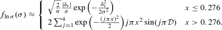 Mathematical equation: $$ \begin{aligned} f_{\ln \sigma }(\sigma )\approx \left\{ \begin{array}{ll} \sqrt{\frac{2}{\pi }} \frac{\left|\delta _{\mathrm{v}}\right|}{\sigma } \exp {\left(-\frac{\delta _{\mathrm{v}}^{2}}{2 \sigma ^{2}}\right)}&x \le 0.276 \\ 2 \sum _{j=1}^{4} \exp {\left(-\frac{(j \pi x)^{2}}{2}\right)} j \pi x^{2} \sin (j \pi \mathcal{D} )&x > 0.276. \end{array}\right. \end{aligned} $$