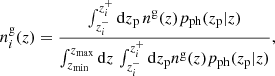 Mathematical equation: $$ \begin{aligned} n_i^\mathrm{g}(z)= \frac{\int _{z_{i}^{-}}^{z_{i}^{+}} \mathrm{d} z_{\mathrm{p}}\, n^\mathrm{g}(z)p_{\mathrm{ph}} (z_{\mathrm{p}} | z)}{\int _{z_{\mathrm{min}}}^{z_{\mathrm{max}}} \mathrm{d} z\, \int _{z_{i}^{-}}^{z_{i}^{+}} \mathrm{d} z_{\mathrm{p}} n^\mathrm{g}(z)p_{\mathrm{ph}} (z_{\mathrm{p}} | z)}, \end{aligned} $$