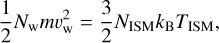 Mathematical equation: ${1 \over 2}{N_{\rm{w}}}m\upsilon _{\rm{w}}^2 = {3 \over 2}{N_{{\rm{ISM}}}}{k_{\rm{B}}}{T_{{\rm{ISM}}}},$