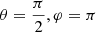Mathematical equation: $ \theta = \frac{\pi}{2}, \varphi = \pi $