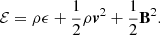 Mathematical equation: $$ \begin{aligned} \mathcal{E} = \rho \epsilon + \frac{1}{2} \rho \boldsymbol{v}^2 + \frac{1}{2} \mathbf B ^2 .\end{aligned} $$