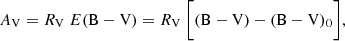 Mathematical equation: $$ \begin{aligned} A_{\mathrm{V}} = R_{\mathrm{V}}\ E(\mathrm{B}-\mathrm{V})&= R_{\mathrm{V}}\ \bigg [(\mathrm{B}-\mathrm{V}) - (\mathrm{B}-\mathrm{V})_{0}\bigg ], \end{aligned} $$