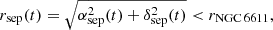 Mathematical equation: $$ \begin{aligned} r_{\mathrm{sep}}(t) = \sqrt{\alpha _{\mathrm{sep}}^{2}(t) + \delta _{\mathrm{sep}}^{2}(t)} < r_{\mathrm{NGC\,6611}}, \end{aligned} $$
