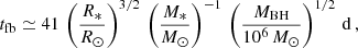 Mathematical equation: $$ \begin{aligned} t_{\rm fb} \simeq 41\,\left(\frac{R_*}{R_\odot } \right)^{3/2}\,\left(\frac{M_*}{M_\odot } \right)^{-1}\,\left(\frac{M_{\rm BH}}{10^6\,M_\odot } \right)^{1/2}\,\mathrm{d}\,, \end{aligned} $$