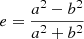 Mathematical equation: $ e=\frac{a^2-b^2}{a^2+b^2} $