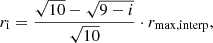 Mathematical equation: $$ \begin{aligned} r_{\mathrm{i} } = \frac{\sqrt{10}-\sqrt{9-i}}{\sqrt{10}}\cdot r_{\mathrm{max, interp} }, \end{aligned} $$