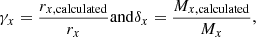 Mathematical equation: $$ \begin{aligned} \gamma _{{x}} = \frac{r_{{x,\mathrm {calculated}}}}{r_{{x}}} \mathrm{and} \delta _{{x}} = \frac{M_{{x,\mathrm {calculated}}}}{M_{{x}}}, \end{aligned} $$