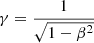 Mathematical equation: $ \gamma=\frac{1}{\sqrt{1-\beta^2}} $