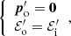 Mathematical equation: $$ \begin{aligned} {\left\{ \begin{array}{ll} \boldsymbol{p}^\prime _{\rm o}=\boldsymbol{0}\\ \mathcal{E} _{\rm o}^\prime =\mathcal{E} _{\rm i}^\prime \end{array}\right.}, \end{aligned} $$