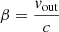 Mathematical equation: $ \beta=\frac{\mathit{v}_{\mathrm{out}}}{c} $