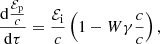 Mathematical equation: $$ \begin{aligned}&\frac{\mathrm{d}\frac{\mathcal{E} _{\rm p}}{c}}{\mathrm{d}\tau }=\frac{\mathcal{E} _{\rm i}}{c}\left(1-W\gamma \frac{c}{c}\right), \end{aligned} $$