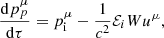 Mathematical equation: $$ \begin{aligned} \frac{\mathrm{d}p^{\mu }_p}{\mathrm{d}\tau }=p^{\mu }_{\rm i}-\frac{1}{c^2}\mathcal{E} _iWu^{\mu } ,\end{aligned} $$