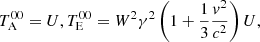 Mathematical equation: $$ \begin{aligned}&T^{00}_{\rm A}=U, T^{00}_{\rm E}=W^2\gamma ^2\left(1+\frac{1}{3}\frac{{v}^2}{c^2}\right)U, \end{aligned} $$