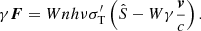 Mathematical equation: $$ \begin{aligned} \gamma \boldsymbol{F}=Wnh\nu \sigma _{\rm T}^\prime \left(\hat{S}-W\gamma \frac{\boldsymbol{v}}{c}\right). \end{aligned} $$