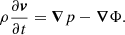 Mathematical equation: $$ \begin{aligned} \rho \frac{\partial \boldsymbol{v}}{\partial t} = \boldsymbol{\nabla } p - \boldsymbol{\nabla }\Phi . \end{aligned} $$