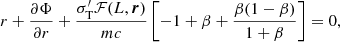 Mathematical equation: $$ \begin{aligned} {r}+\frac{\partial \Phi }{\partial r}+\frac{\sigma _{\rm T}^\prime \mathcal{F} (L,\boldsymbol{r})}{mc}\left[-1+\beta +\frac{\beta (1-\beta )}{1+\beta }\right]=0, \end{aligned} $$