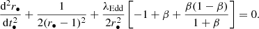 Mathematical equation: $$ \begin{aligned} \frac{\mathrm{d}^2r_{\bullet }}{\mathrm{d}t^2_{\bullet }}+\frac{1}{2(r_{\bullet }-1)^2}+\frac{\lambda _{\rm Edd}}{2r_{\bullet }^2}\left[-1+\beta +\frac{\beta (1-\beta )}{1+\beta }\right]=0. \end{aligned} $$