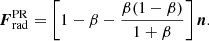 Mathematical equation: $$ \begin{aligned}&\boldsymbol{F}_{\rm rad}^\mathrm{PR}=\left[1-\beta -\frac{\beta (1-\beta )}{1+\beta }\right]\boldsymbol{n}. \end{aligned} $$