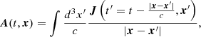 Mathematical equation: $$ \begin{aligned} \boldsymbol{A}(t,\boldsymbol{x})=\int \frac{d^3x^{\prime }}{c}\frac{\boldsymbol{J}\left(t^{\prime }=t-\frac{|\boldsymbol{x}-\boldsymbol{x}^{\prime }|}{c},\boldsymbol{x}^{\prime }\right)}{|\boldsymbol{x}-\boldsymbol{x}^{\prime }|}, \end{aligned} $$