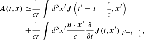 Mathematical equation: $$ \begin{aligned} \boldsymbol{A}(t,\boldsymbol{x})\simeq&\frac{1}{cr}\int d^3x^{\prime }\boldsymbol{J}\left(t^{\prime }=t-\frac{r}{c},\boldsymbol{x}^{\prime }\right)+ \\ \nonumber +&\frac{1}{cr}\int d^3x^{\prime }\frac{\boldsymbol{n}\cdot \boldsymbol{x}^{\prime }}{c}\frac{\partial }{\partial t}\boldsymbol{J}(t,\boldsymbol{x}^{\prime })|_{t^{\prime }=t-\frac{r}{c}}, \end{aligned} $$