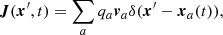 Mathematical equation: $$ \begin{aligned} \boldsymbol{J}(\boldsymbol{x}^{\prime },t)=\sum _a q_a\boldsymbol{v}_a\delta (\boldsymbol{x}^{\prime }-\boldsymbol{x}_a(t)), \end{aligned} $$