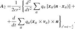 Mathematical equation: $$ \begin{aligned} \boldsymbol{A}_2=&\frac{1}{2cr^2}\bigg \{\frac{d^2}{dt^2}\sum _aq_a\left[\boldsymbol{x}_a(\boldsymbol{n}\cdot \boldsymbol{x}_a)\right]+\\ \nonumber +&\frac{d}{dt}\sum _a q_a(\boldsymbol{x}_a\times \boldsymbol{v}_a)\times \boldsymbol{n}\bigg \}_{t^{\prime }=t-\frac{r}{c}}. \end{aligned} $$