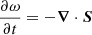 Mathematical equation: $ \frac{\partial \omega}{\partial t}=-\boldsymbol{\nabla}\cdot \boldsymbol{S} $