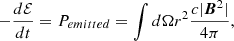 Mathematical equation: $$ \begin{aligned} -\frac{d\mathcal{E} }{dt}=P_{emitted}=\int d\Omega r^2\frac{c|\boldsymbol{B}^2|}{4\pi }, \end{aligned} $$