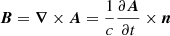 Mathematical equation: $ \boldsymbol{B}=\boldsymbol{\nabla}\times\boldsymbol{A}=\frac{1}{c}\frac{\partial\boldsymbol{A}}{\partial t}\times \boldsymbol{n} $