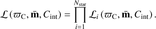 Mathematical equation: ${\cal L}\left( {{\varpi _{\rm{C}}},{\bf{\bar m}},{C_{{\mathop{\rm int}} }}} \right) = \prod\limits_{i = 1}^{{N_{{\rm{star}}}}} {{{\cal L}_i}\left( {{\varpi _{\rm{C}}},{\bf{\bar m}},{C_{{\mathop{\rm int}} }}} \right).} $