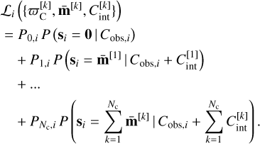 Mathematical equation: $\matrix{ {{{\cal L}_i}\left( {\left\{ {\varpi _{\rm{C}}^{\left[ k \right]},{{{\bf{\bar m}}}^{\left[ k \right]}},C_{{\mathop{\rm int}} }^{\left[ k \right]}} \right\}} \right)} \hfill \cr {\, = {P_{0,i}}P\left( {{{\bf{s}}_i} = {\bf{0}}\left| {{C_{{\rm{obs}},i}}} \right.} \right)} \hfill \cr {\quad + {P_{1,i}}P\left( {{{\bf{s}}_i} = {{{\bf{\bar m}}}^{\left[ 1 \right]}}\left| {{C_{{\rm{obs}},i}}} \right. + C_{{\mathop{\rm int}} }^{\left[ 1 \right]}} \right)} \hfill \cr {\quad + \ldots } \hfill \cr {\quad {P_{{N_{\rm{c}}},i}}P\left( {{{\bf{s}}_i} = \sum\limits_{k = 1}^{{N_{\rm{c}}}} {{{{\bf{\bar m}}}^{\left[ k \right]}}} \left| {{C_{{\rm{obs}},i}}} \right. + \sum\limits_{k = 1}^{{N_{\rm{c}}}} {C_{{\mathop{\rm int}} }^k} } \right).} \hfill \cr } $