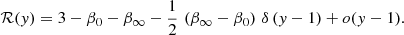 Mathematical equation: $$ \begin{aligned} \mathcal{R}({ y}) = 3 - \beta _0 - \beta _\infty -{1\over 2}\,\left(\beta _\infty -\beta _0\right)\,\delta \,({ y}-1) + o({ y}-1). \end{aligned} $$