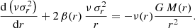 Mathematical equation: $$ \begin{aligned} {\mathrm{d}\left(\nu \sigma _r^2\right)\over \mathrm{d}r} + 2\,\beta (r)\,{\nu \,\sigma _r^2\over r} = - \nu (r) {G\,M(r)\over r^2}. \end{aligned} $$