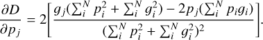 Mathematical equation: $ {{\partial D} \over {\partial {p_j}}} = 2\left[ {{{{_j}\left( {\sum _i^Np_i^2 + \sum _i^N_i^2} \right) - 2{p_j}\left( {\sum _i^N{p_i}{_i}} \right)} \over {{{\left( {\sum _i^Np_i^2 + \sum _i^N_i^2} \right)}^2}}}} \right]. $