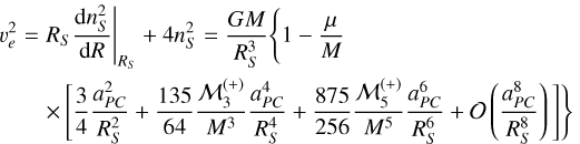 Mathematical equation: $\matrix{ {\upsilon _e^2 = {R_S}{{{\rm{d}}n_S^2} \over {{\rm{d}}R}}\left| {_{{R_S}}} \right. + 4n_S^2 = {{GM} \over {R_S^3}}\left\{ {1 - {\mu \over M}} \right.} \hfill \cr {\quad \quad \times \left. {\left[ {{3 \over 4}{{a_{PC}^2} \over {R_S^2}} + {{135} \over {64}}{{_3^{\left( + \right)}} \over {{M^3}}}{{a_{PC}^4} \over {R_S^4}} + {{875} \over {256}}{{_5^{\left( + \right)}} \over {{M^5}}}{{a_{PC}^6} \over {R_S^6}} + \left( {{{a_{PC}^8} \over {R_S^8}}} \right)} \right]} \right\}} \hfill \cr }$