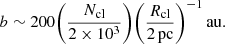 Mathematical equation: $$ \begin{aligned} b \sim 200 {\left( \frac{N_{\rm cl}}{2 \times 10^{3}} \right)} {\left( \frac{R_{\rm cl}}{2\,\mathrm{pc}} \right)}^{-1}\,\mathrm{au}. \end{aligned} $$