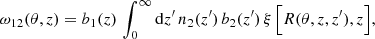 Mathematical equation: $$ \begin{aligned} \omega _{12}(\theta , z)=b_{1}(z)\,\int _{0}^{\infty }\mathrm{d}z^{\prime }\,n_{2}(z^{\prime })\,b_{2}(z^{\prime })\,\xi \,\Big [R(\theta ,z, z^{\prime }), z\Big ], \end{aligned} $$