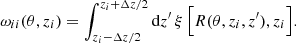 Mathematical equation: $$ \begin{aligned} \omega _{ii}(\theta , z_{i})=\int _{z_{i}-\Delta z/2}^{z_{i}+\Delta z/2}\mathrm{d}z^{\prime }\,\xi \,\Big [R(\theta ,z_{i}, z^{\prime }), z_{i}\Big ]. \end{aligned} $$