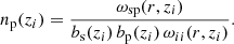 Mathematical equation: $$ \begin{aligned} n_{\rm p}(z_{i}) = \frac{\omega _{\rm sp}(r, z_{i})}{b_{\rm s}(z_{i})\,b_{\rm p}(z_{i})\,\omega _{ii}(r, z_{i})}. \end{aligned} $$