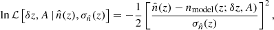 Mathematical equation: $$ \begin{aligned} \ln \mathcal{L} \,\big [\delta z, A\, |\, \hat{n}(z), \sigma _{\hat{n}}(z)\big ] = -\frac{1}{2}\left[\frac{\hat{n}(z)-n_{\rm model}(z; \delta z, A)}{\sigma _{\hat{n}}(z)}\right]^{2}, \end{aligned} $$