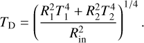 Mathematical equation: $ {T_{\rm{D}}} = {\left( {{{R_1^2T_1^4 + R_2^2T_2^4} \over {R_{{\rm{in}}}^2}}} \right)^{{1 \mathord{\left/ {\vphantom {1 4}} \right. \kern-\nulldelimiterspace} 4}}}. $