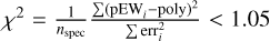 Mathematical equation: ${\chi ^2} = {1 \over {{n_{{\rm{spec}}}}}}{{\sum {{{\left( {{\rm{pE}}{{\rm{W}}_i} - {\rm{poly}}} \right)}^2}} } \over {\sum {{\rm{err}}_i^2} }} < 1.05$